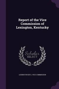 Report of the Vice Commission of Lexington, Kentucky