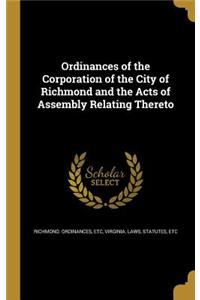 Ordinances of the Corporation of the City of Richmond and the Acts of Assembly Relating Thereto