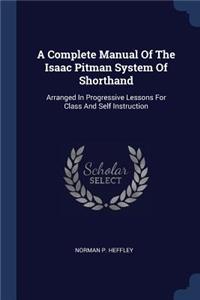 A Complete Manual Of The Isaac Pitman System Of Shorthand