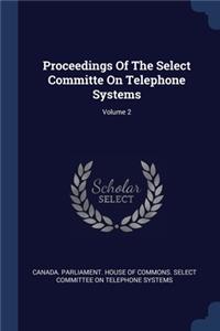Proceedings Of The Select Committe On Telephone Systems; Volume 2