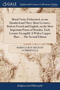 MORAL VIRTUE DELINEATED, IN ONE HUNDRED