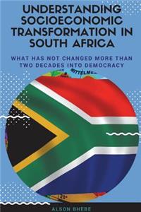 Understanding Socioeconomic Transformation in South Africa - What has not changed two decades into democracy