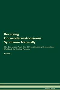 Reversing Corneodermatoosseous Syndrome Naturally The Raw Vegan Plant-Based Detoxification & Regeneration Workbook for Healing Patients. Volume 2
