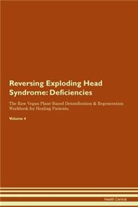 Reversing Exploding Head Syndrome: Deficiencies The Raw Vegan Plant-Based Detoxification & Regeneration Workbook for Healing Patients. Volume 4