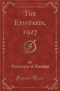 The Epistaxis, 1927 (Classic Reprint)