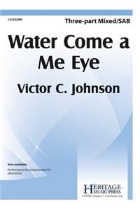 Water Come A Me Eye