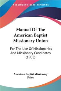 Manual Of The American Baptist Missionary Union