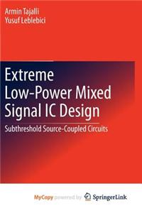 Extreme Low-Power Mixed Signal IC Design