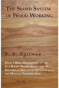Sloyd System of Wood Working with a Brief Description of the Eva Rodhe Model Series and an Historical Sketch of the Growth of the Manual Training