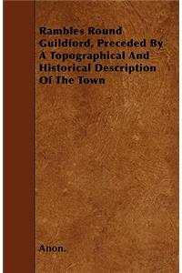 Rambles Round Guildford, Preceded By A Topographical And Historical Description Of The Town