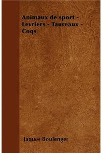 Animaux de sport - Lévriers - Taureaux - Coqs