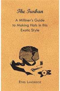 Turban - A Milliner's Guide to Making Hats in This Exotic Style