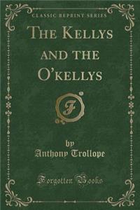 The Kellys and the O'Kellys (Classic Reprint)