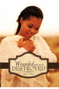 Wounded Yet Not Destroyed