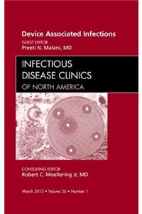 Device Associated Infections, an Issue of Infectious Disease Clinics