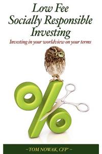 Low Fee Socially Responsible Investing: Investing in Your Worldview on Your Terms