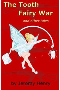 Tooth Fairy War: and Other Tales