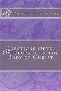 Questions Often Overlooked in the Body of Christ