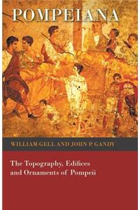 Pompeiana - The Topography, Edifices and Ornaments of Pompeii