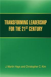 Transforming Leadership for the 21st Century