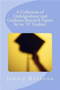 A Collection of Undergraduate and Graduate Research Papers by an 