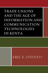 Trade Unions and the Age of Information and Communication Technologies in Kenya