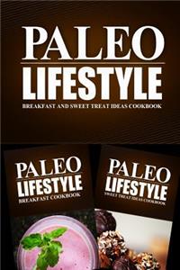Paleo Lifestyle - Breakfast and Sweet Treat Ideas Cookbook