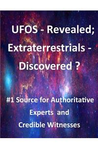 UFOS - Revealed; Extraterrestrials - Discovered?