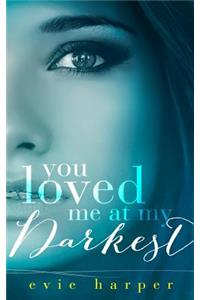 You Loved Me At My Darkest
