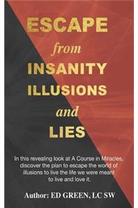 Escape from Insanity Illusions and Lies