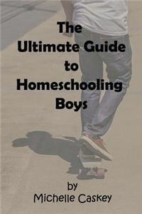 Ultimate Guide to Homeschooling Boys