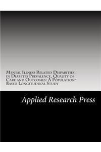 Mental Illness Related Disparities in Diabetes Prevalence, Quality of Care and Outcomes: A Population-Based Longitudinal Study