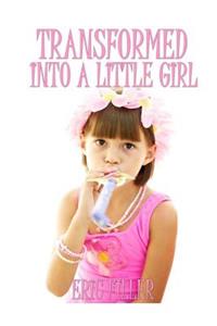 Transformed Into a Little Girl