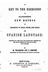 Key to the Exercises in Ollendorff's New Method of Learning to Read, Write, and Speak the Spanish Language