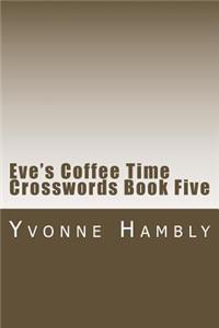 Eve's Coffee Time Crosswords Book Five