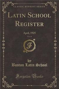 Latin School Register, Vol. 44: April, 1925 (Classic Reprint)