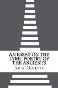 An Essay on the Lyric Poetry of the Ancients