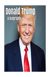 Donald Trump: A Biography