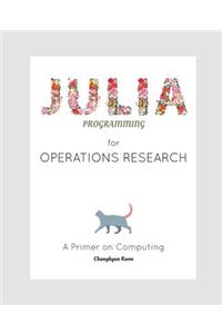 Julia Programming for Operations Research: A Primer on Computing