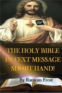 The Holy Bible In Text Message Short Hand!
