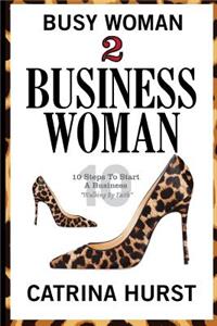 Busy Woman To Business Woman
