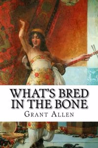 What's bred in the bone