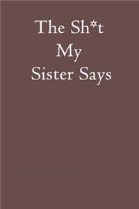 The Sh*t My Sister Says