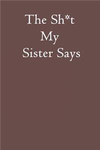 The Sh*t My Sister Says