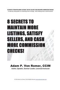 8 Secrets To Maintain More Listings, Satisfy Sellers, and Cash More Commission Checks!