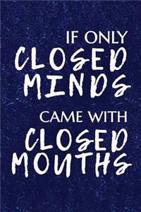 If Only Closed Minds Came with Closed Mouths