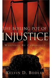 Boiling Pot of Injustice