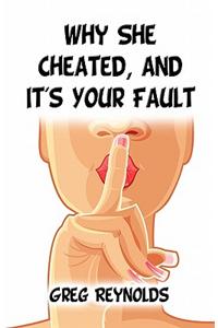 Why She Cheated, and It's Your Fault
