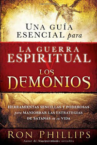 Guía Esencial Para La Guerra Espiritual Y Los Demonios / Everyone's Guide to Demons and Spiritual Warfareis