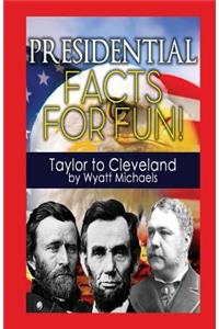 Presidential Facts for Fun! Taylor to Cleveland